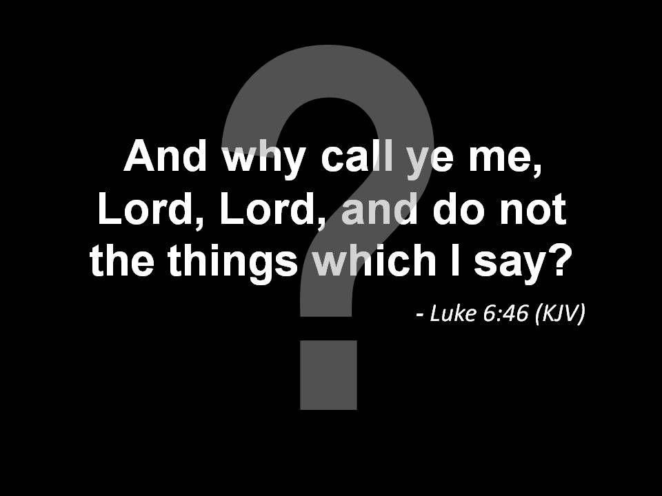 Questions Jesus Asked – Why Do You Call Me Lord, Lord?